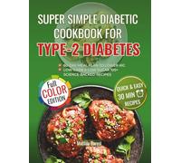 Super Simple Diabetic cookbook for Type-2 diabetes: Quick & Easy Science-backed 30-minutes low carb & low sugar recipes with a 60-Day Meal Plan to Lower A1C and manage type 2 diabetes for Beginners.