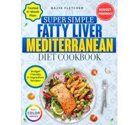 Super Simple Fatty Liver Mediterranean Diet Cookbook: A 4-Week Plan with Healthy, Budget-Friendly Meals Ready in Minutes to Support Liver Health and Promote Weight Loss with Just a Few Ingredients