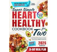 Super Simple Heart Healthy Cookbook for Two: A Plenty of Quick, Easy, Low-Sodium Recipes Designed for Couples to Lower Cholesterol and Support Long-Term Heart Health Without Bland Food