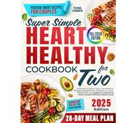 Super Simple Heart Healthy Cookbook for Two: A Plenty of Quick, Easy, Low-Sodium Recipes Designed for Couples to Lower Cholesterol and Support Long-Term Heart Health Without Bland Food