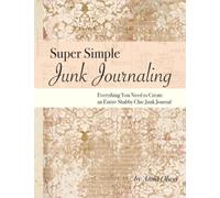 Super Simple Junk Journaling: Everything You Need to Create an Entire Shabby Chic Junk Journal (Super Simples Collection)