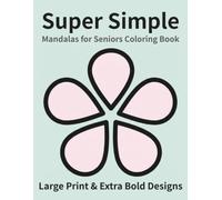 Super Simple Mandalas for Seniors: Large Print & Extra Bold Designs