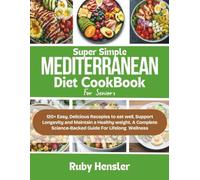 Super Simple Mediterranean Diet Cookbook for Seniors: 120+ Easy, Delicious Recipes to Eat Well, Support Longevity, and Maintain a Healthy Weight, A ... for Lifelong Wellness (Healthy lifestyle)