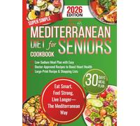 Super Simple Mediterranean Diet Cookbook for Seniors: A 30-Day Low-Sodium Meal Plan with Easy, Doctor-Approved Recipes with Large-Print to Boost Heart ... (Super Simple and Heart-friendly Cookbooks)
