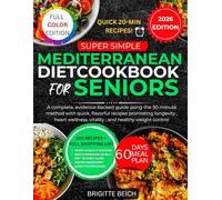 Super Simple Mediterranean Diet Cookbook For Seniors: A complete, evidence-backed guide using the 30-minute method with quick, flavorful recipes ... vitality, and healthy weight control
