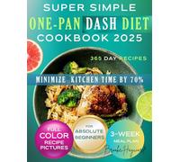 Super Simple One-Pan Dash Diet Cookbook: Master the Art of Effortless Low-Sodium Recipes that Lower Blood Pressure While Preserving Flavour, Minimizing Kitchen Time, and Satisfying Families