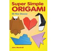 Super Simple Origami: 32 New Designs (Dover Origami Papercraft)