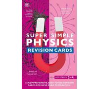 Super Simple Physics Revision Cards Key Stages 3 and 4 : 125 Comprehensive, Easy-to-Use Revision Cards for GCSE Exam Preparation