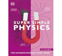 Super Simple Physics : The Ultimate Bitesize Study Guide