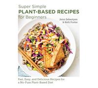 Super Simple Plant-Based Recipes for Beginners: Fast, Easy, and Delicious Recipes for a No-Fuss Plant-Based Diet (New Shoe Press)