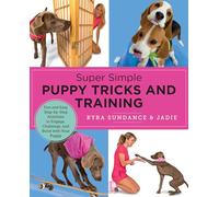 Super Simple Puppy Tricks and Training: Fun and Easy Step-by-Step Activities to Engage, Challenge, and Bond with Your Puppy
