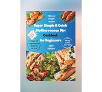 Super Simple & Quick Mediterranean Diet Cookbook for Beginners: 150+ Delicious One-Pot Mediterranean Meals for Heart Health, Longevity, and Healthy Weight