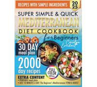 SUPER SIMPLE & QUICK MEDITERRANEAN DIET COOKBOOK FOR BEGINNERS: 2000 Days Of Quick Mediterranean Recipes With Simple Ingredients No Waste No Stress Just Real Food For Everyday Life