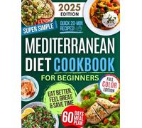 Super Simple & Quick Mediterranean Diet Cookbook for Beginners: Eat Better, Feel Great & Save Time with Fast, Easy, Healthy & Delicious Recipes - No Hassle, Just Simple Ingredients!