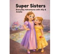 Super Sisters: Everyday Adventures with Ally & Amelia