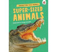 Super-Sized Animals (Unforgettably Wild Animals)