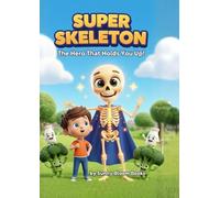 Super Skeleton: The Hero That Holds You Up!: A Fun and Educational Adventure About the Human Body for Kids Ages 6-10 (The Sunny Science Series)