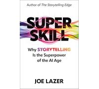 Super Skill: Why Storytelling Is the Superpower of the AI Age