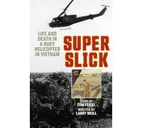 Super Slick: Life and Death in a Huey Helicopter in Vietnam