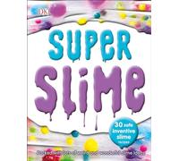 Super Slime: 30 Safe and Inventive Slime Recipes