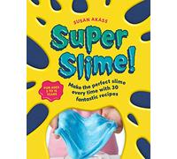 Super Slime!: Make the perfect slime every time with 30 fantastic recipes