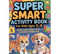 Super Smart Activity Book for Kids Ages 5-8: Mazes, Logic Games, Coding, Math & Color by Number Fun