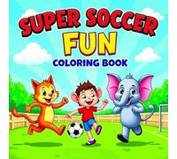 Super Soccer Fun Coloring Book: A Happy and Active Coloring Adventure for Kids Who Love the Game