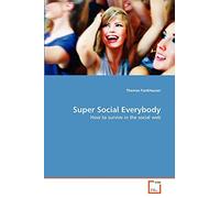 Super Social Everybody: How to survive in the social web