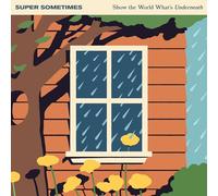 Super Sometimes - Show The World What's Underneath [VINYL]