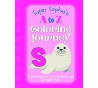 Super Sophia's A to Z Coloring Journey: A Personalized Rhyming Alphabet Coloring Book with Sophia’s Name on Every Page - Perfect for Ages 2 to 6 (Sophia's Boundless World of Personalised Books)