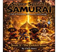 Super Spaniel Samurai: The Golden Bone