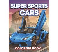 Super Sports Cars Coloring Book: 40 Classic Luxury Supercars, Fast Sports Cars, and Iconic European Landmarks for Boys, Teens, and Adults (Ultimate Car Coloring)