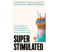Super Stimulated : The Hidden Forces Behind Your Bad Habits and How to Escape Them