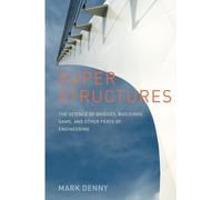 Super Structures: The Science of Bridges, Buildings, Dams, and Other Feats of Engineering