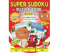 Super Sudoku Puzzle Book for Smart Kids: 390+ Fun Puzzles for Ages 4-9: Easy to Hard Puzzles in 4x4, 6x6, and 9x9 Grids to Build Logic, Focus, and Confidence