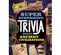 Super Surprising Trivia About Ancient Civilizations (Super Surprising Trivia You Can't Resist)