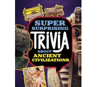 Super Surprising Trivia About Ancient Civilizations (Super Surprising Trivia You Can't Resist)