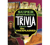 Super Surprising Trivia About the Unexplained (Spark: Super Surprising Trivia You Can't Resist)