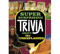 Super Surprising Trivia About the Unexplained (Super Surprising Trivia You Can't Resist)