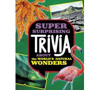 Super Surprising Trivia About the World's Natural Wonders (Super Surprising Trivia You Can't Resist)
