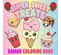Super Sweet Treats Coloring Book: Fun Kawaii Coloring Book for Kids and Girls Ages 4-8