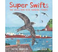 Super Swifts: The Small Bird With Amazing Powers: (Nature Storybooks)