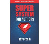 Super System For Authors: How To Write Your Book This Weekend AND Create a Your Course and Audiobook (Youru.tv Author Success Series)