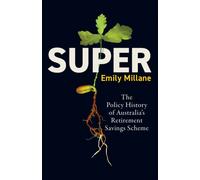 Super : The Policy History of Australia's Retirement Savings Scheme