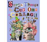 Super Things to cut out and collage for kids: Cut and Paste Activity Book with 110 Pages of Fun Images to Mix, Match, and Create | Creative Collage Art for Kids Ages 6-14
