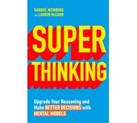 Super Thinking : Upgrade Your Reasoning and Make Better Decisions with Mental Models