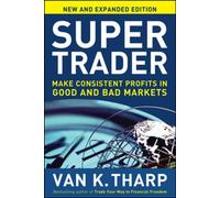Super Trader, Expanded Edition: Make Consistent Profits in Good and Bad Markets
