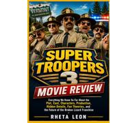 Super Troopers 3 Movie Review: Everything We Know So Far About the Plot, Cast, Characters, Production, Hidden Details, Fan Theories, and the Future of the Broken Lizard Franchise
