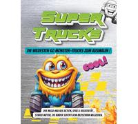 SUPER TRUCK BUCH - Die 60 wildesten Monster-Trucks zum Ausmalen: Der Mega-Mix aus Action, Spaß & Kreativität - starke Motive, die Kinder sofort vom Bildschirm wegziehen.
