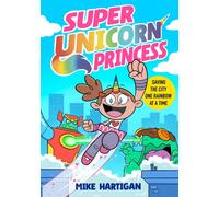 Super Unicorn Princess : Meet your new favourite hero in this hilarious, action-packed comic book Volume 1